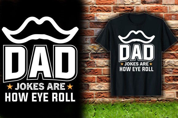 Dad Jokes Are How Eye Roll: A T-Shirt Design Deep Dive